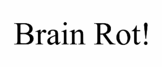 brain rot!