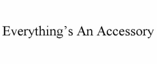 everything’s an accessory