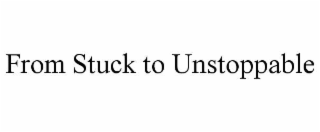 from stuck to unstoppable