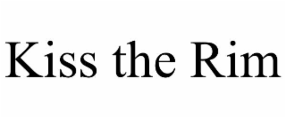 kiss the rim