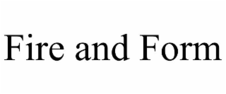 fire and form