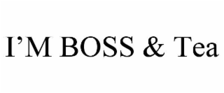 i’m boss & tea