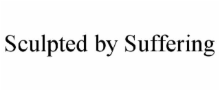 sculpted by suffering