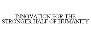 innovation for the stronger half of humanity