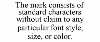 the mark consists of standard characters without claim to any particular font style, size, or color.
