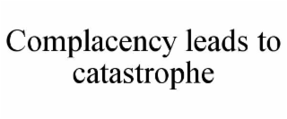 complacency leads to catastrophe