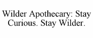 wilder apothecary: stay curious. stay wilder.