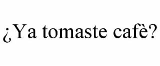 ¿ya tomaste cafÈ?