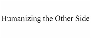humanizing the other side