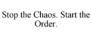 stop the chaos. start the order.