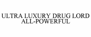 ultra luxury drug lord all-powerful