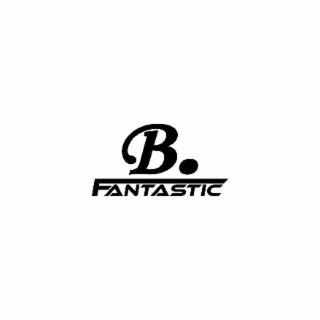 b. fantastic