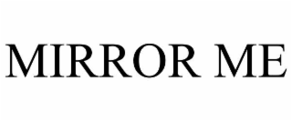 mirror me