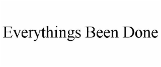 everythings been done