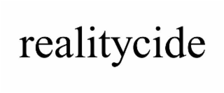 realitycide