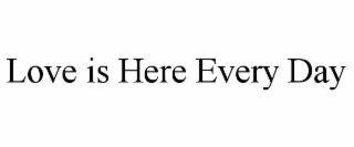 love is here every day