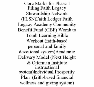 core marks for phase 1 filing faith legacy stewardship network (flsn)faith ledger faith legacy academy community benefit fund (cbf) womb to tomb learning bible workout (faith-based personal and family devotional system)academic delivery model (next height
