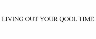 living out your qool time