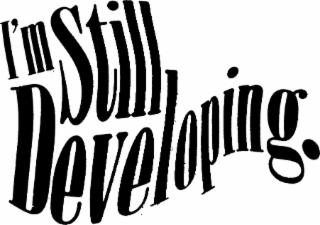 i'm still developing