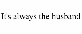 it's always the husband