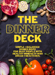 the dinner deck simple + balanced dinner inspo for busy people with healthy mindsets who dread the kitchen.