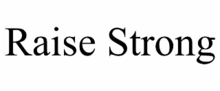 raise strong
