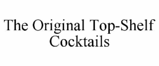 the original top-shelf cocktails
