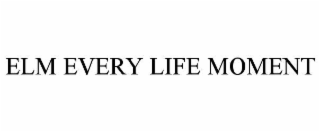 elm every life moment