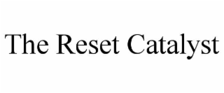 the reset catalyst