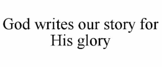 god writes our story for his glory