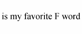 is my favorite f word