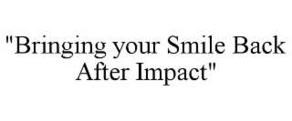 "bringing your smile back after impact"
