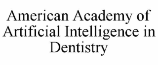 american academy of artificial intelligence in dentistry