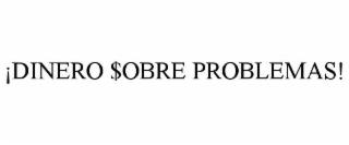 ¡dinero $obre problemas!