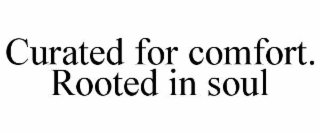 curated for comfort. rooted in soul