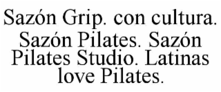 sazÓn grip. con cultura. sazÓn pilates. sazÓn pilates studio. latinas love pilates.
