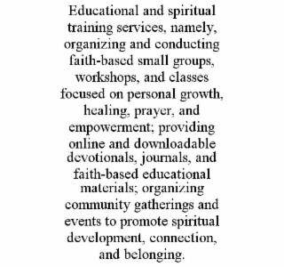 educational and spiritual training services, namely, organizing and conducting faith-based small groups, workshops, and classes focused on personal growth, healing, prayer, and empowerment; providing online and downloadable devotionals, journals, and fait