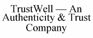 trustwell — an authenticity & trust company