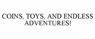 coins, toys, and endless adventures!