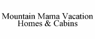 mountain mama vacation homes & cabins