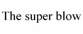the super blow