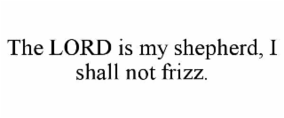 the lord is my shepherd, i shall not frizz.