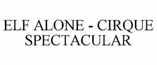 elf alone - cirque spectacular