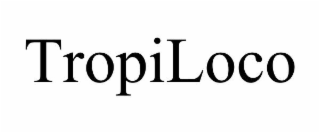 tropiloco