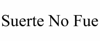 suerte no fue