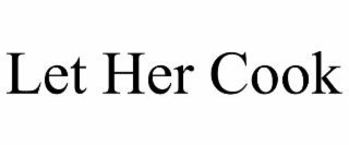 let her cook