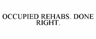 occupied rehabs. done right.