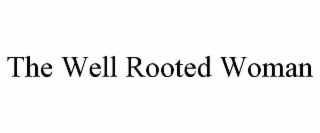 the well rooted woman