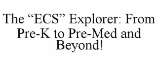 the “ecs” explorer: from pre-k to pre-med and beyond!