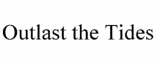 outlast the tides
